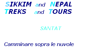    SIKKIM  and   NEPAL 
  TREKS    and  TOURS 

                                  
                 SANTAT

 
 Camminare sopra le nuvole