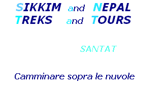      SIKKIM  and   NEPAL 
    TREKS    and  TOURS 

                                  
                     SANTAT

 
  Camminare sopra le nuvole nuvoleMarcher au dessus des nuages 